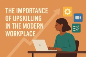The Importance of Up-skilling in the Modern Workplace